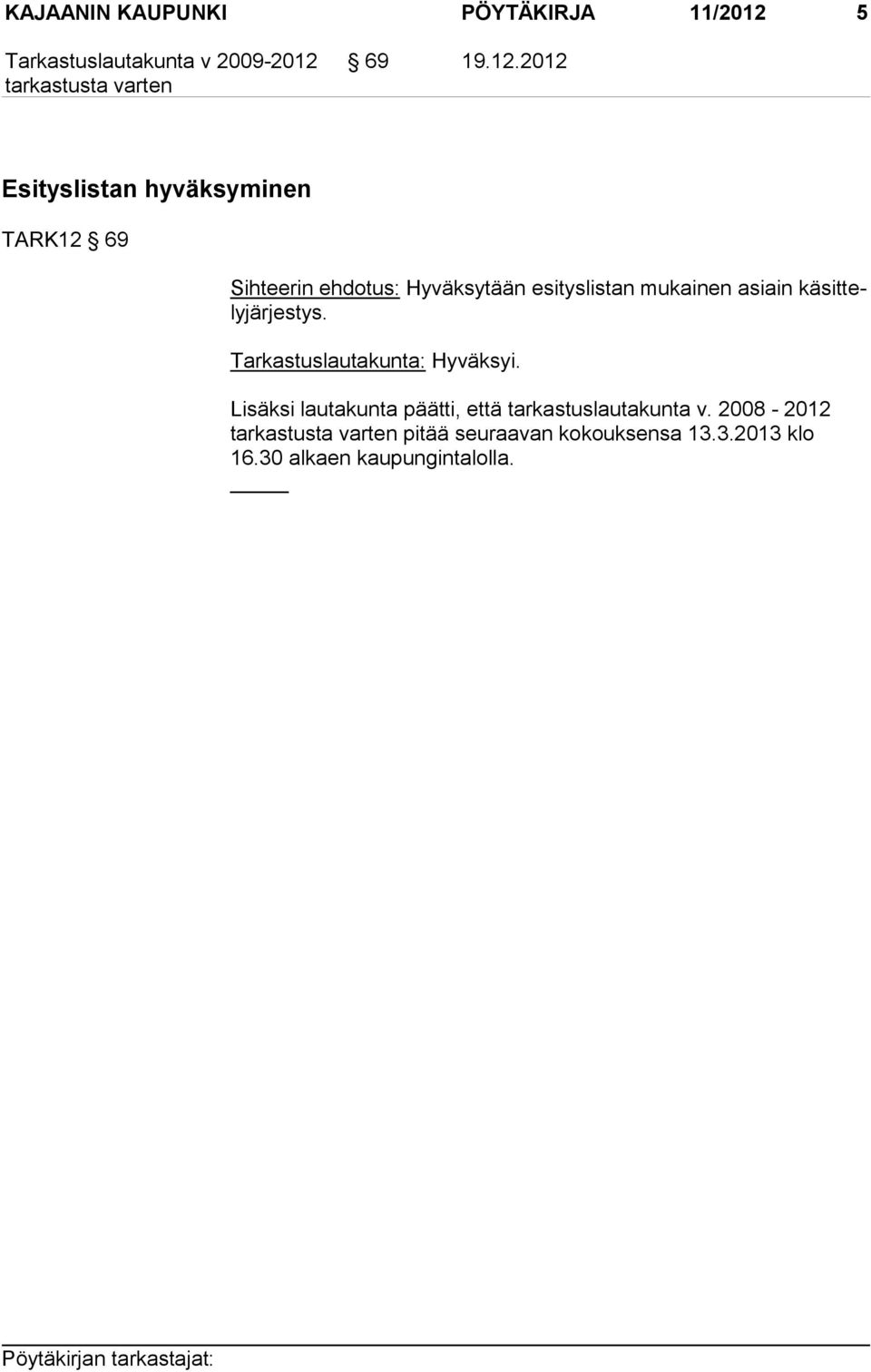 2012 Esityslistan hyväksyminen TARK12 69 Sihteerin ehdotus: Hyväksytään esityslistan