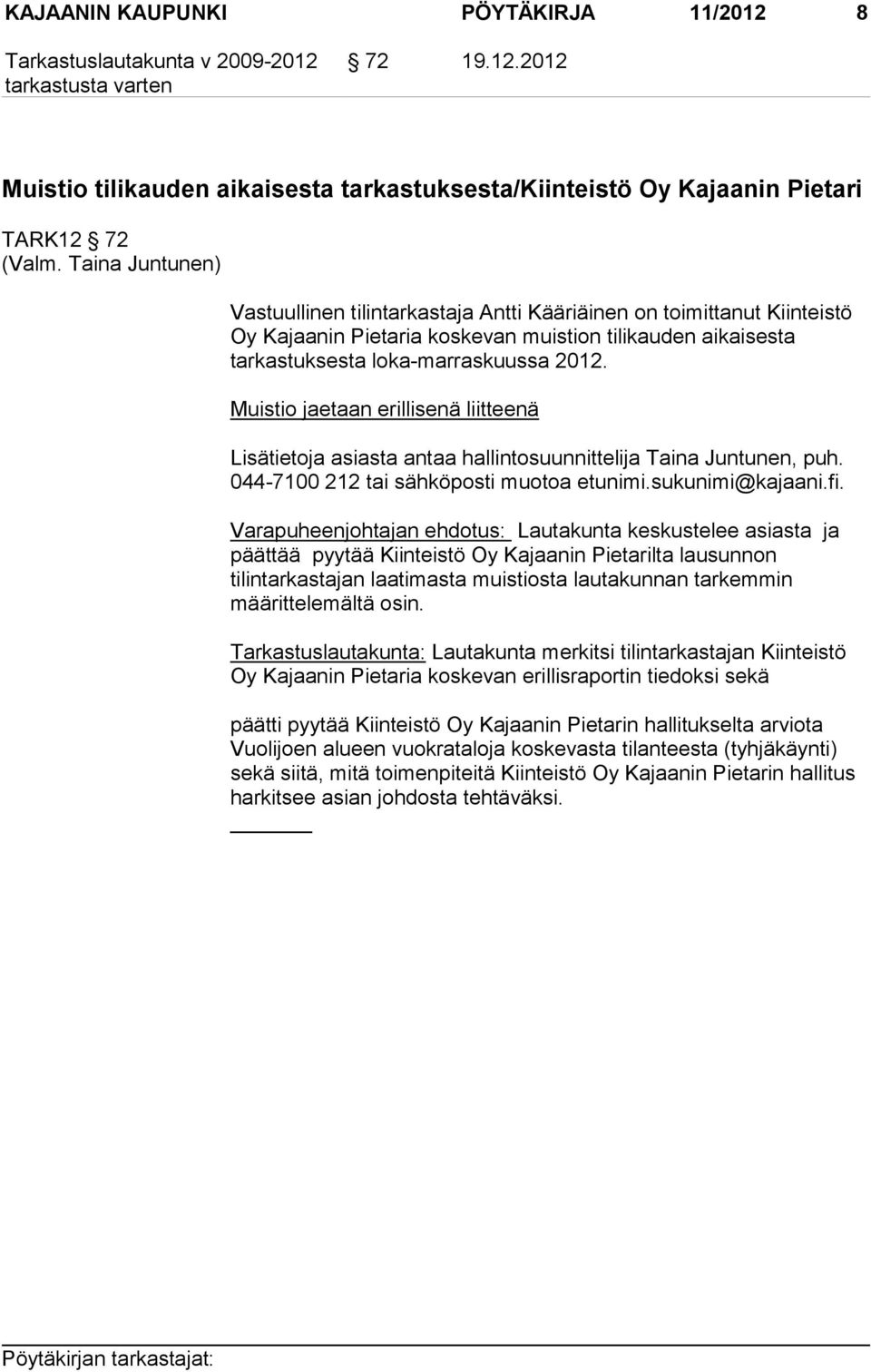Muistio jaetaan erillisenä liitteenä Lisätietoja asiasta antaa hallintosuunnittelija Taina Juntunen, puh. 044-7100 212 tai sähköposti muotoa etunimi.sukunimi@kajaani.fi.