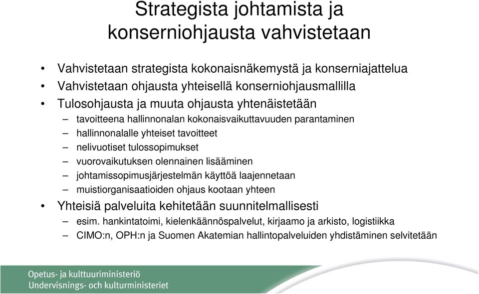 nelivuotiset tulossopimukset vuorovaikutuksen olennainen lisääminen johtamissopimusjärjestelmän käyttöä laajennetaan muistiorganisaatioiden ohjaus kootaan yhteen Yhteisiä