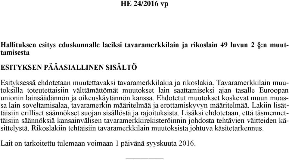 Ehdotetut muutokset koskevat muun muassa lain soveltamisalaa, tavaramerkin määritelmää ja erottamiskyvyn määritelmää. Lakiin lisättäisiin erilliset säännökset suojan sisällöstä ja rajoituksista.