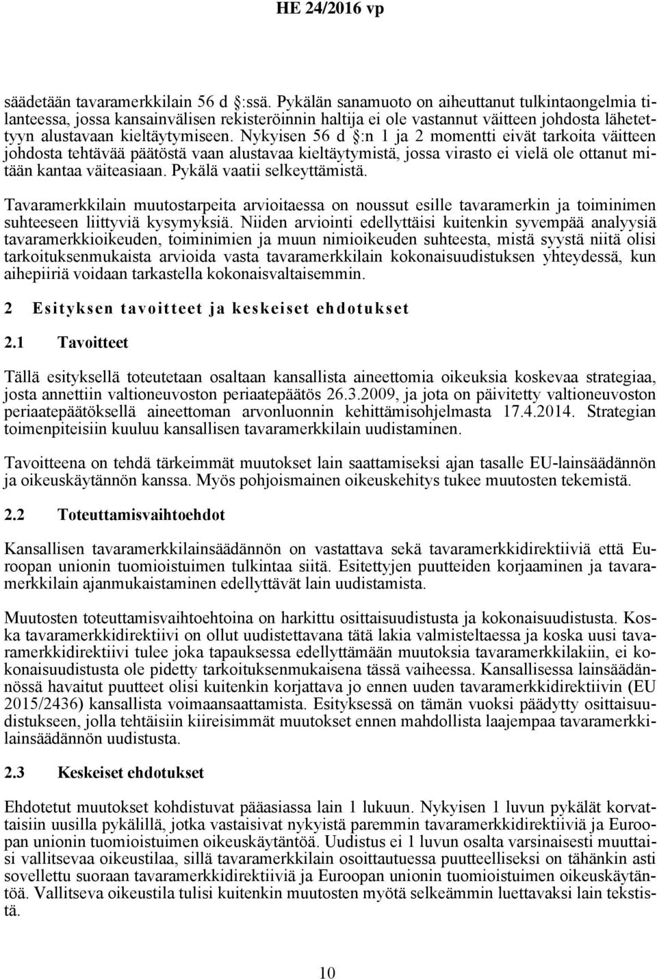Nykyisen 56 d :n 1 ja 2 momentti eivät tarkoita väitteen johdosta tehtävää päätöstä vaan alustavaa kieltäytymistä, jossa virasto ei vielä ole ottanut mitään kantaa väiteasiaan.