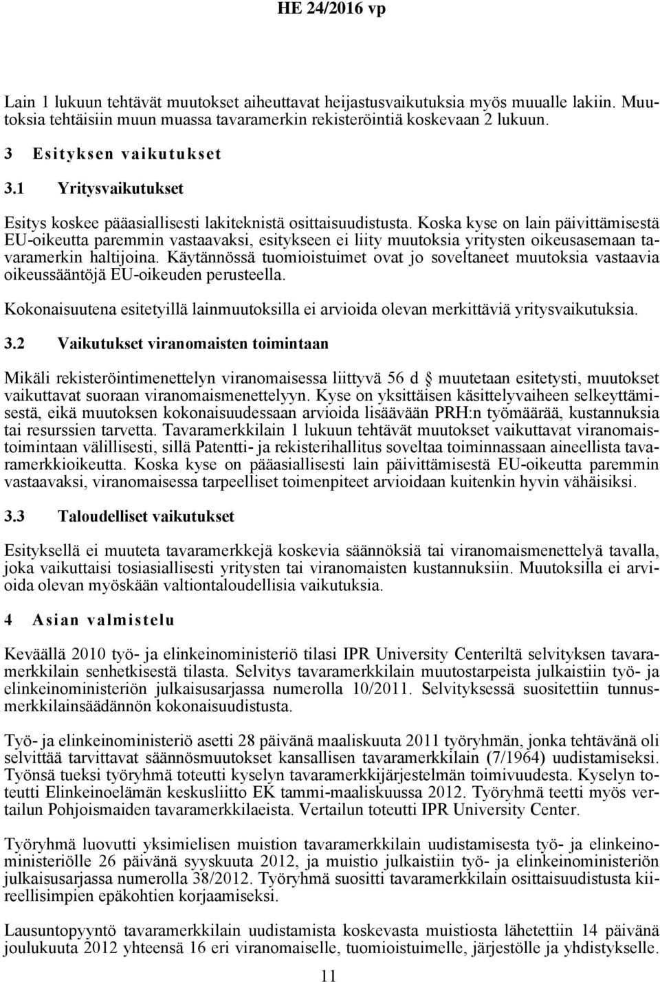 Koska kyse on lain päivittämisestä EU-oikeutta paremmin vastaavaksi, esitykseen ei liity muutoksia yritysten oikeusasemaan tavaramerkin haltijoina.