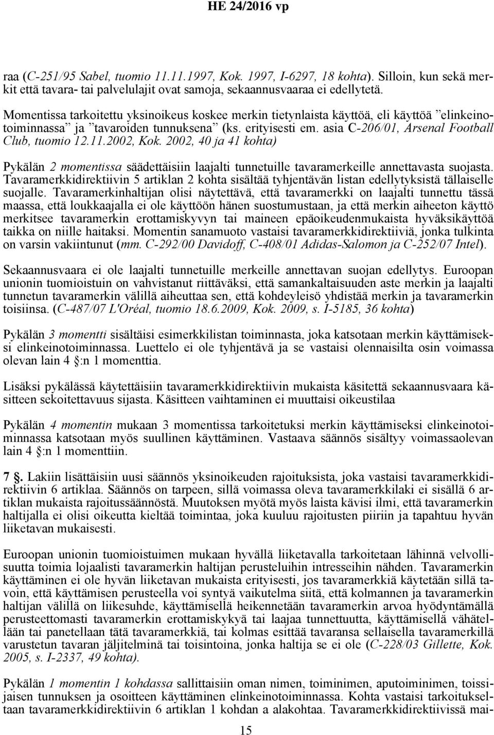 11.2002, Kok. 2002, 40 ja 41 kohta) Pykälän 2 momentissa säädettäisiin laajalti tunnetuille tavaramerkeille annettavasta suojasta.