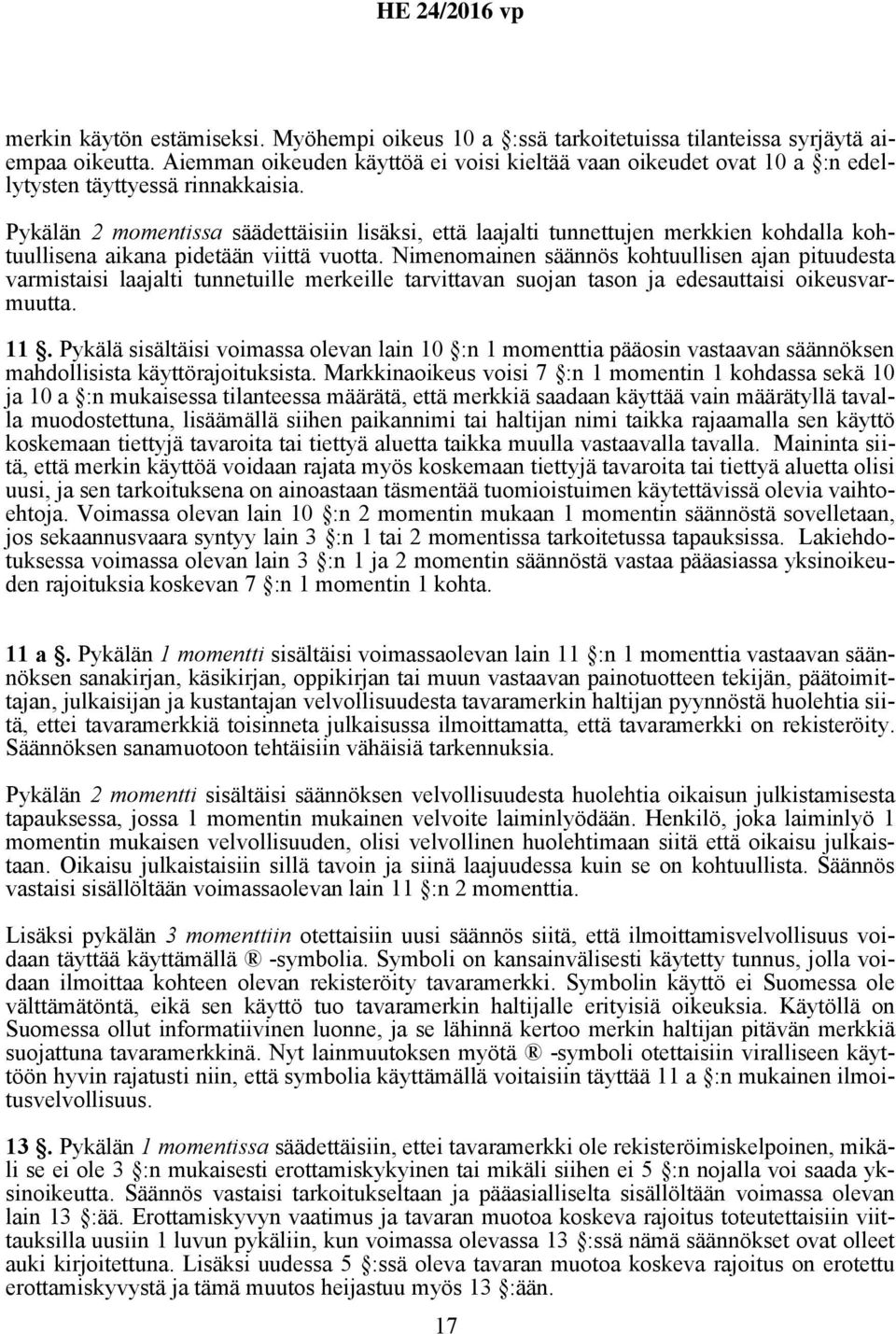 Pykälän 2 momentissa säädettäisiin lisäksi, että laajalti tunnettujen merkkien kohdalla kohtuullisena aikana pidetään viittä vuotta.