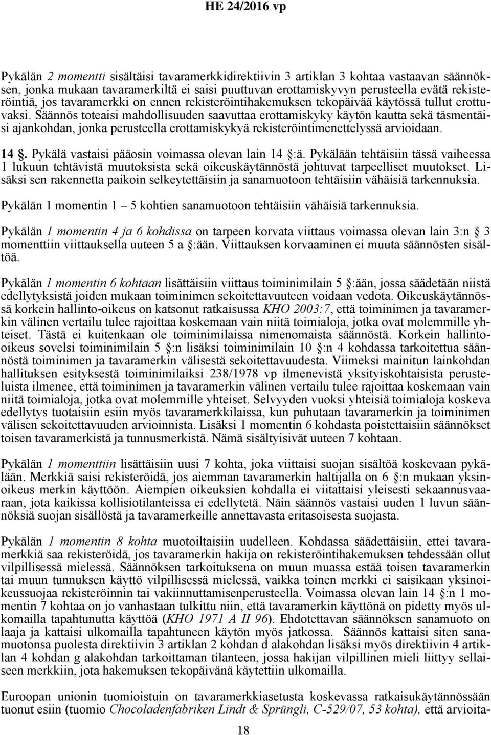 Säännös toteaisi mahdollisuuden saavuttaa erottamiskyky käytön kautta sekä täsmentäisi ajankohdan, jonka perusteella erottamiskykyä rekisteröintimenettelyssä arvioidaan. 14.