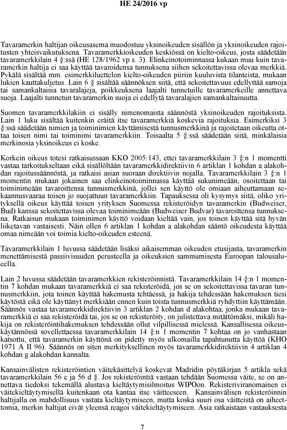 Elinkeinotoiminnassa kukaan muu kuin tavaramerkin haltija ei saa käyttää tavaroidensa tunnuksena siihen sekoitettavissa olevaa merkkiä. Pykälä sisältää mm.