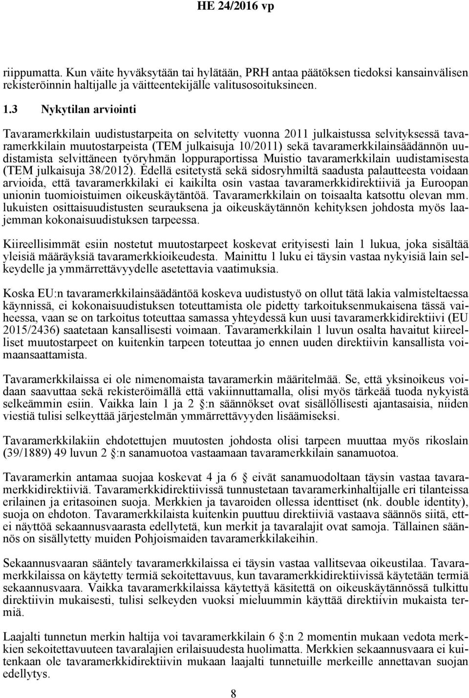 uudistamista selvittäneen työryhmän loppuraportissa Muistio tavaramerkkilain uudistamisesta (TEM julkaisuja 38/2012).