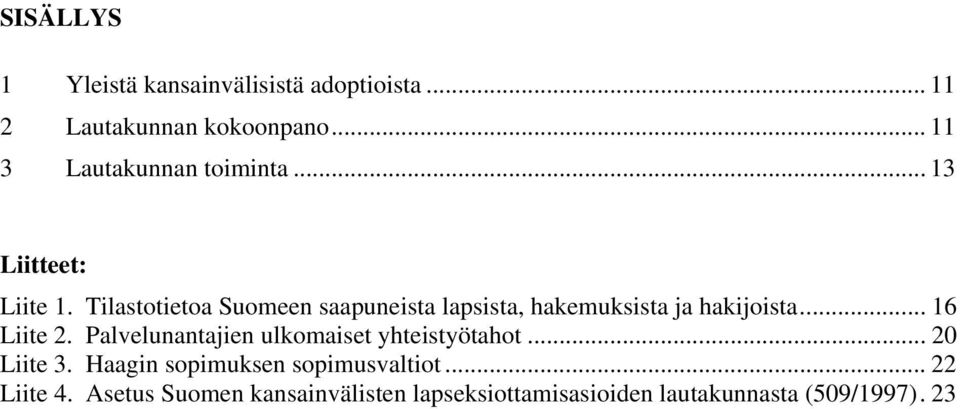 Tilastotietoa Suomeen saapuneista lapsista, hakemuksista ja hakijoista... 16 Liite 2.