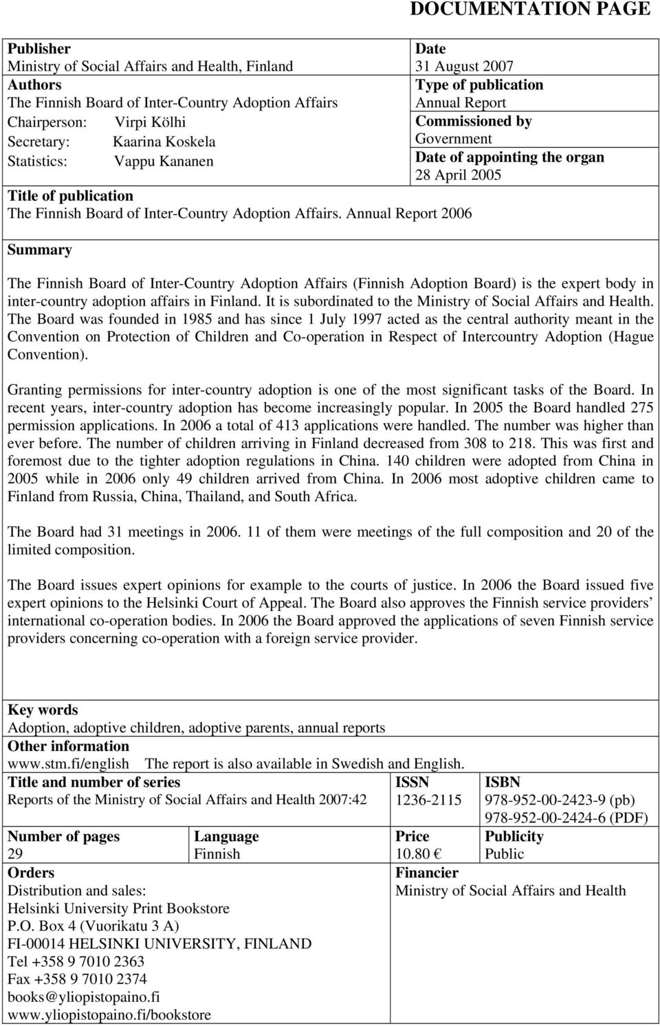 Inter-Country Adoption Affairs. Annual Report 2006 Summary The Finnish Board of Inter-Country Adoption Affairs (Finnish Adoption Board) is the expert body in inter-country adoption affairs in Finland.