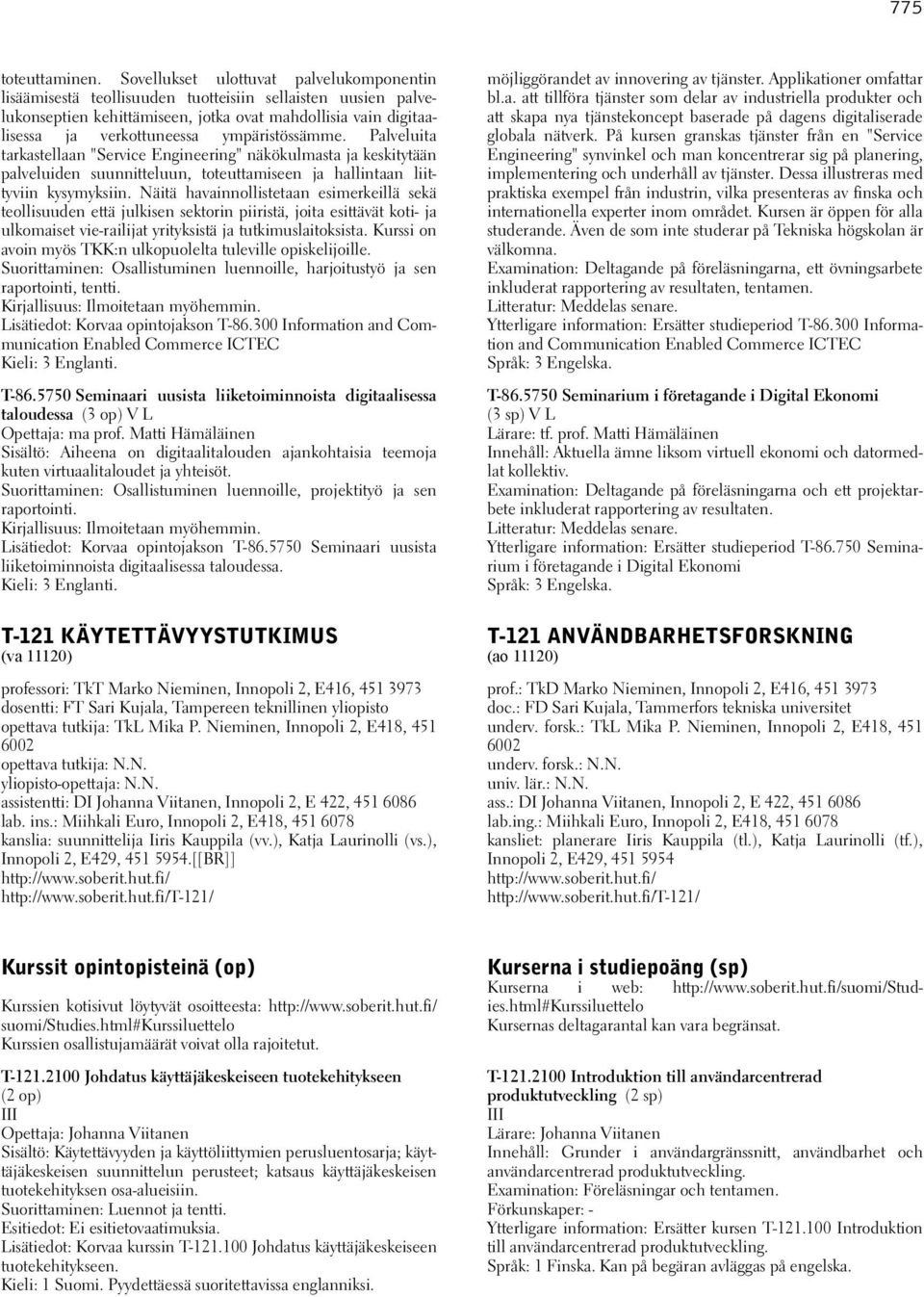 ympäristössämme. Palveluita tarkastellaan "Service Engineering" näkökulmasta ja keskitytään palveluiden suunnitteluun, toteuttamiseen ja hallintaan liittyviin kysymyksiin.