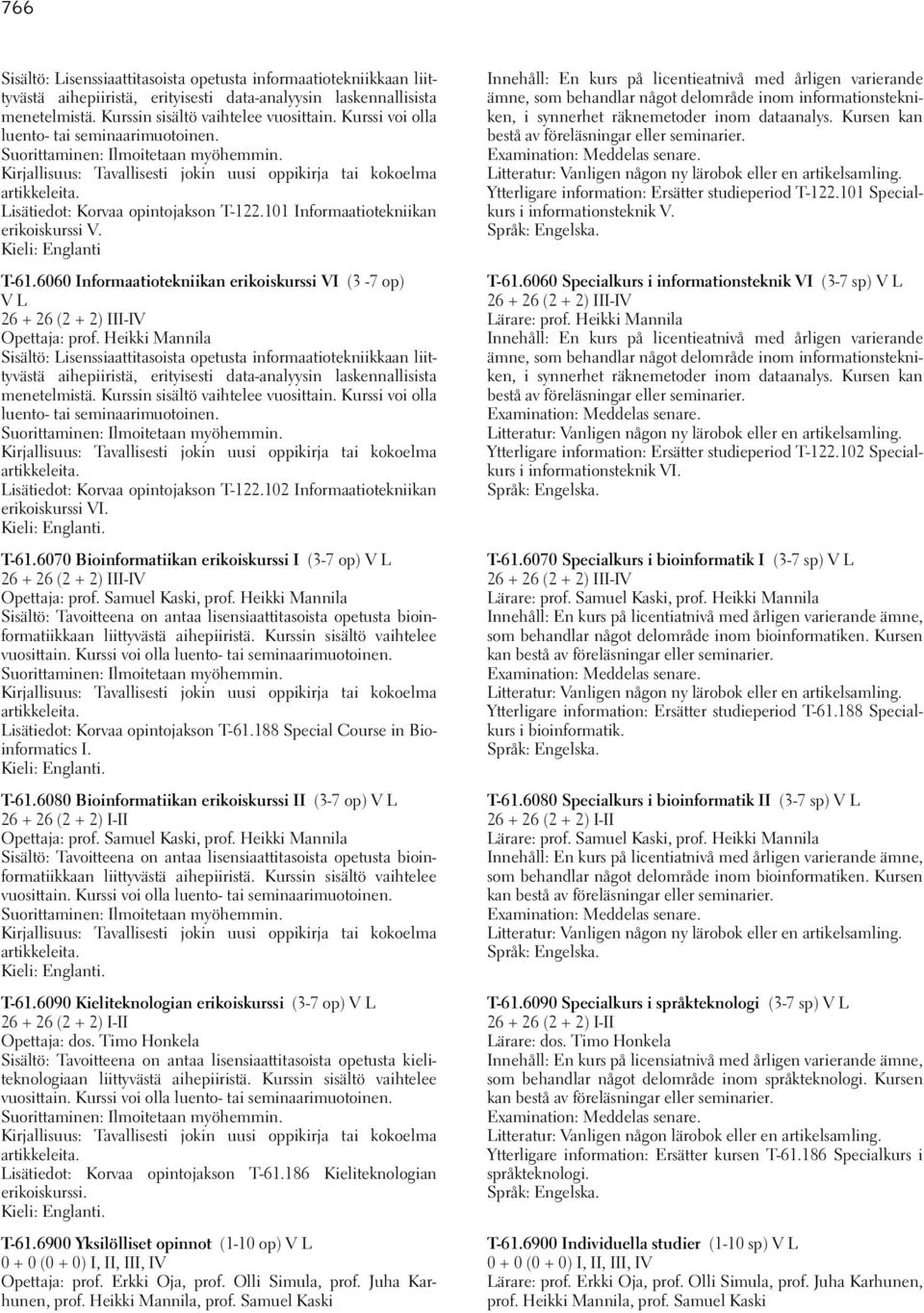 101 Informaatiotekniikan erikoiskurssi V. Kieli: Englanti T-61.6060 Informaatiotekniikan erikoiskurssi VI (3-7 op) V L 26 + 26 (2 + 2) III-IV Opettaja: prof.
