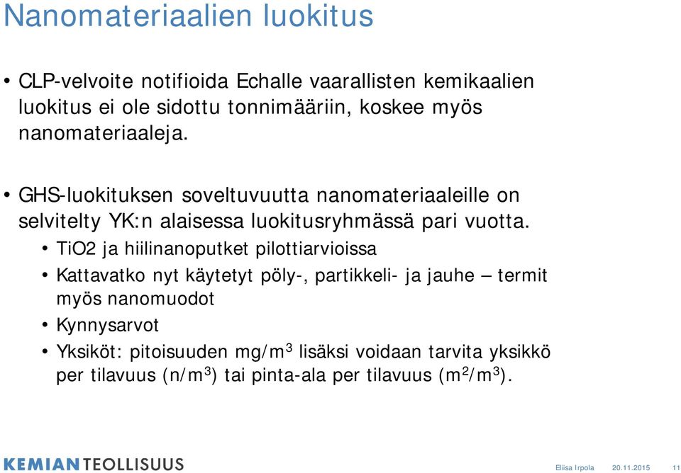 TiO2 ja hiilinanoputket pilottiarvioissa Kattavatko nyt käytetyt pöly-, partikkeli- ja jauhe termit myös nanomuodot Kynnysarvot