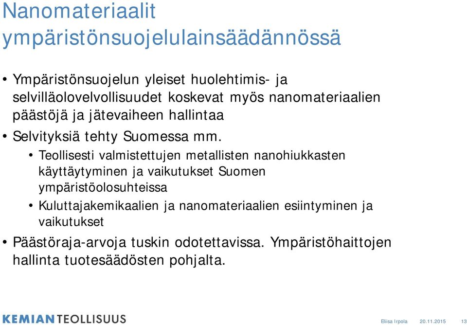 Teollisesti valmistettujen metallisten nanohiukkasten käyttäytyminen ja vaikutukset Suomen ympäristöolosuhteissa