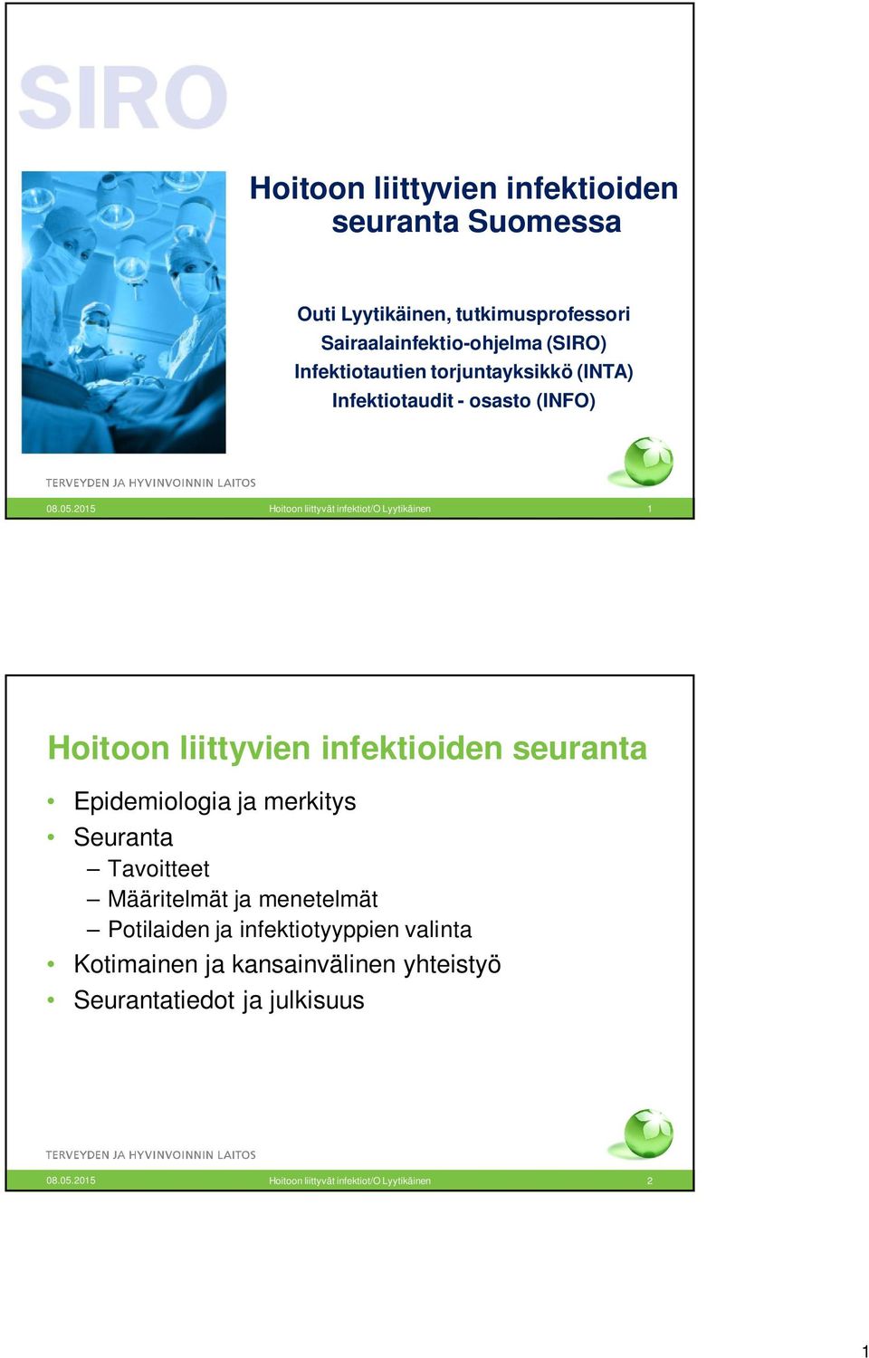 2015 Hoitoon liittyvät infektiot/o Lyytikäinen 1 Hoitoon liittyvien infektioiden seuranta Epidemiologia ja merkitys Seuranta