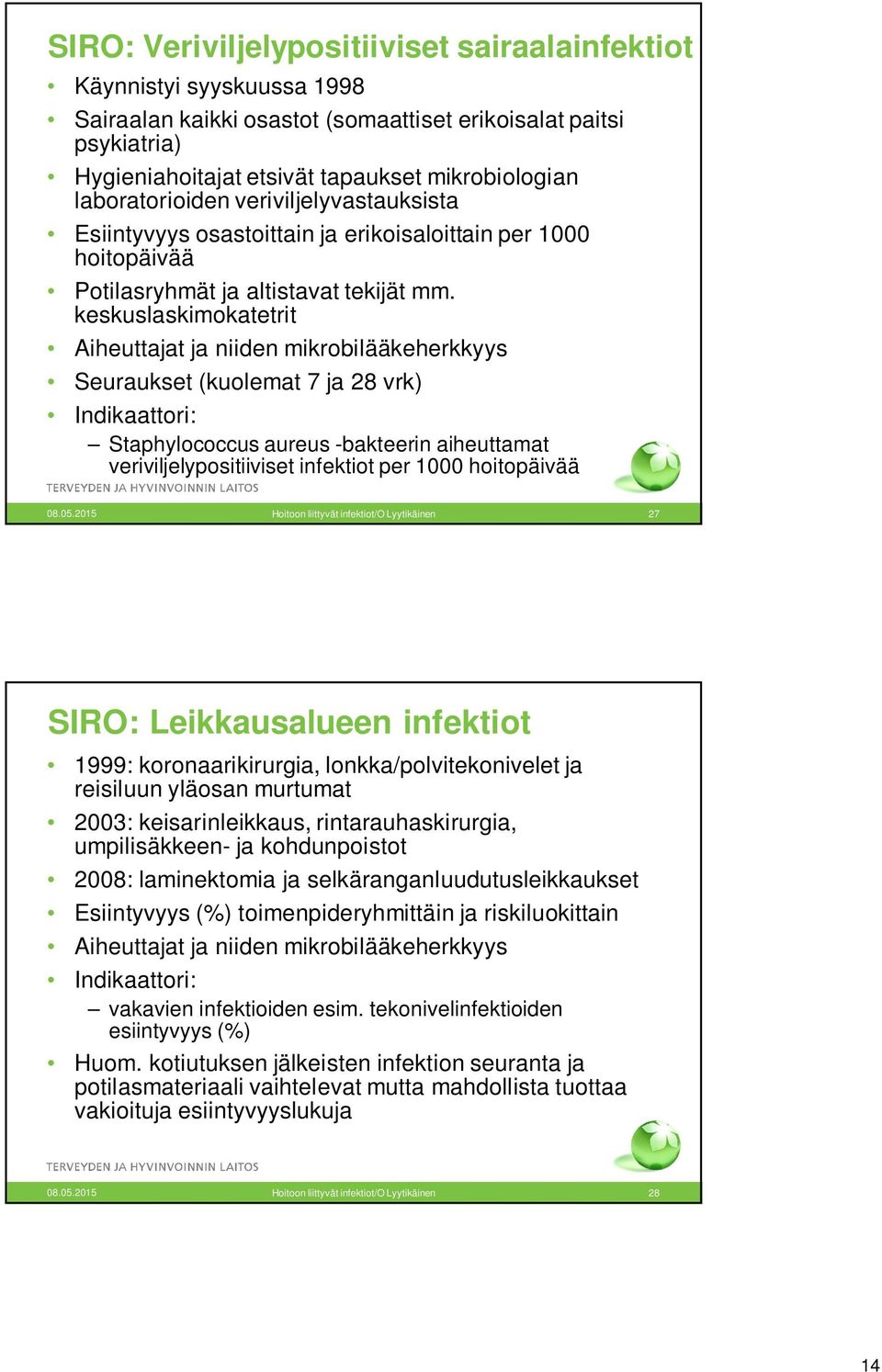 keskuslaskimokatetrit Aiheuttajat ja niiden mikrobilääkeherkkyys Seuraukset (kuolemat 7 ja 28 vrk) Indikaattori: Staphylococcus aureus -bakteerin aiheuttamat veriviljelypositiiviset infektiot per