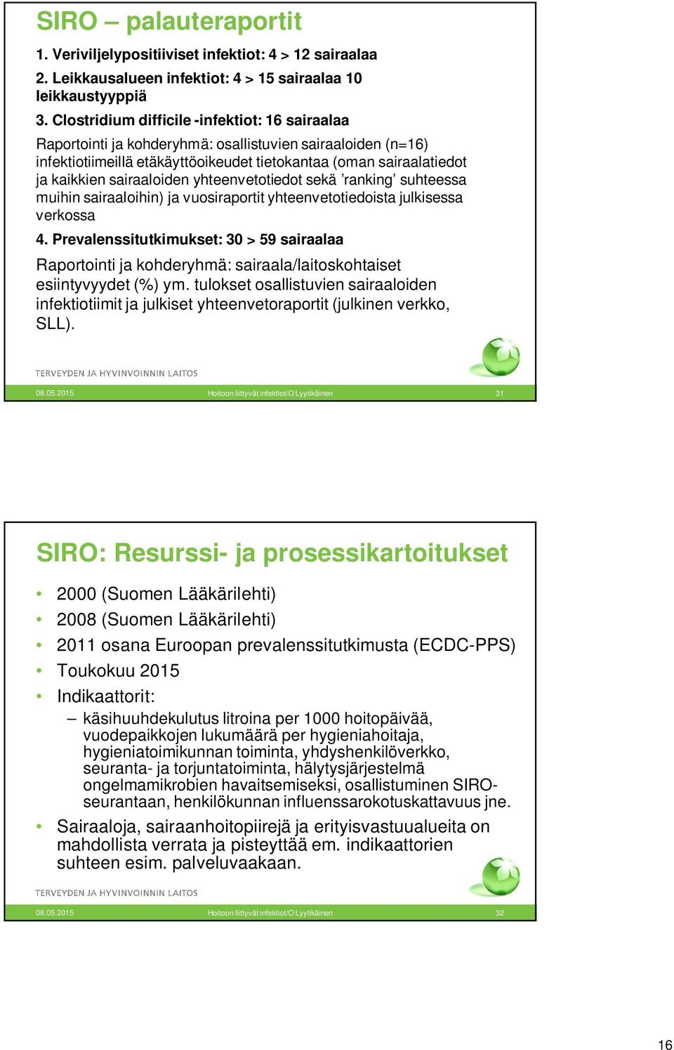 sairaaloiden yhteenvetotiedot sekä ranking suhteessa muihin sairaaloihin) ja vuosiraportit yhteenvetotiedoista julkisessa verkossa 4.