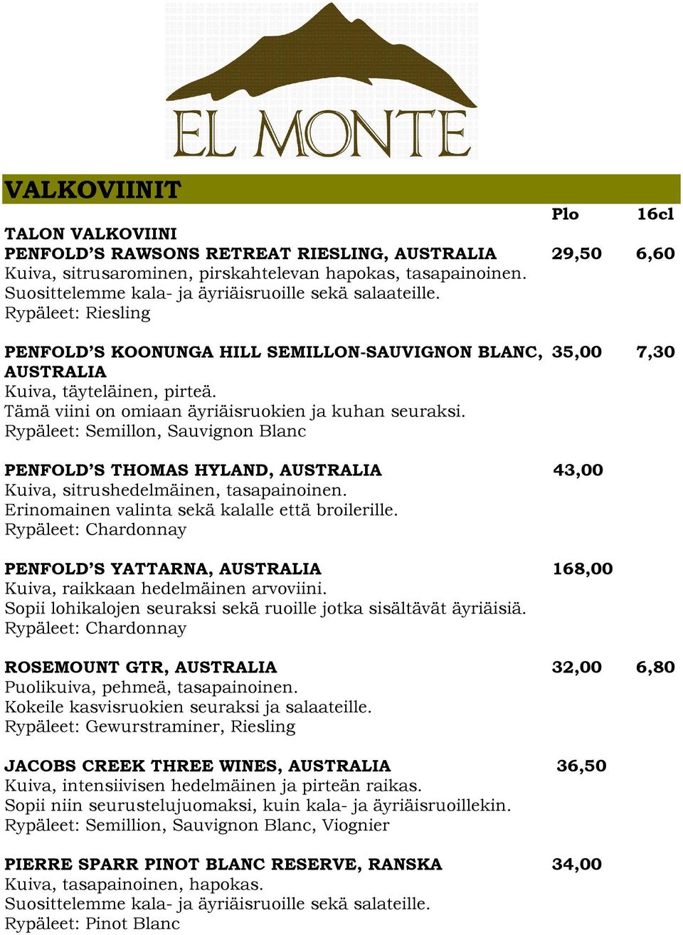 Tämä viini on omiaan äyriäisruokien ja kuhan seuraksi. Rypäleet: Semillon, Sauvignon Blanc PENFOLD S THOMAS HYLAND, AUSTRALIA 43,00 Kuiva, sitrushedelmäinen, tasapainoinen.
