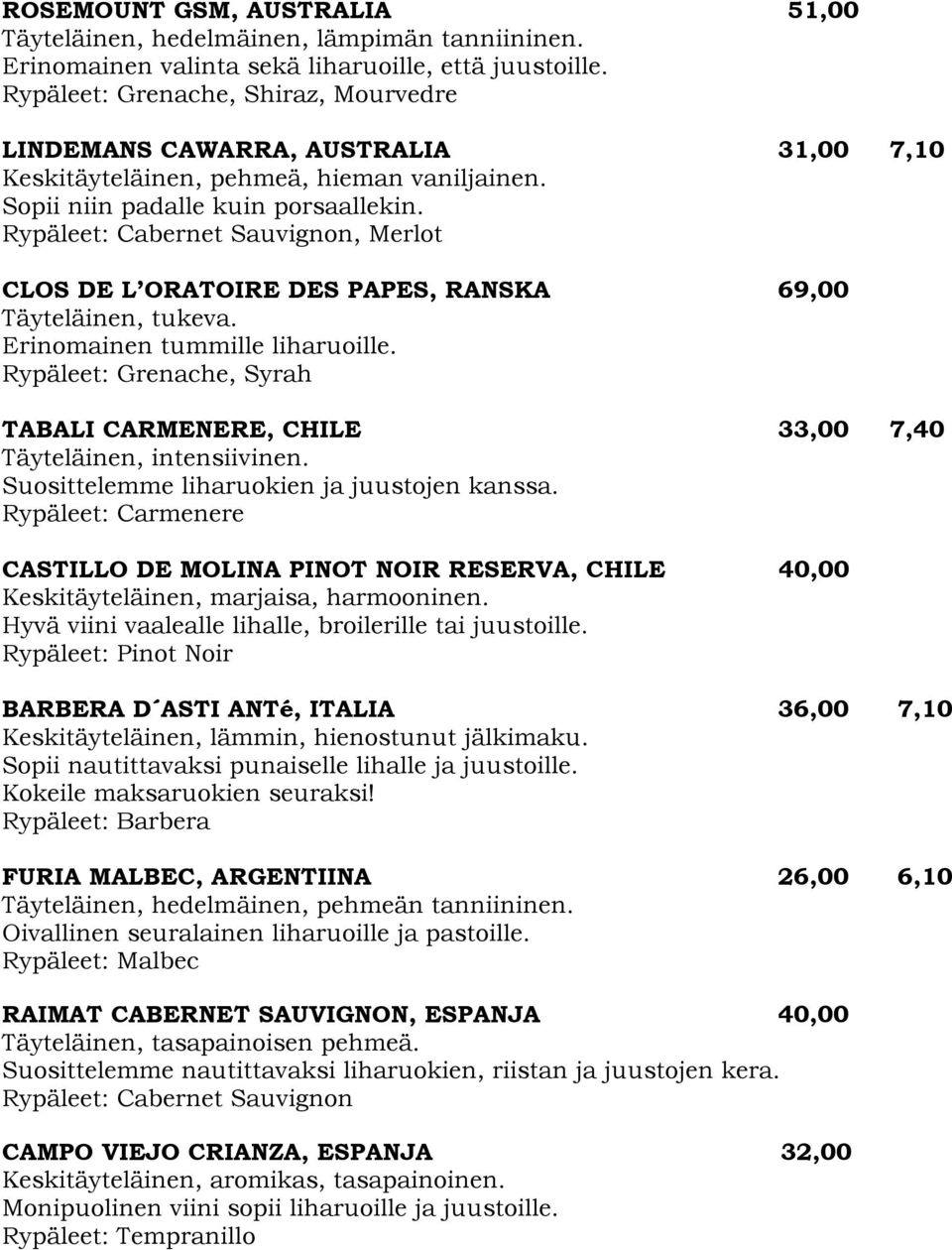 Rypäleet: Cabernet Sauvignon, Merlot CLOS DE L ORATOIRE DES PAPES, RANSKA 69,00 Täyteläinen, tukeva. Erinomainen tummille liharuoille.