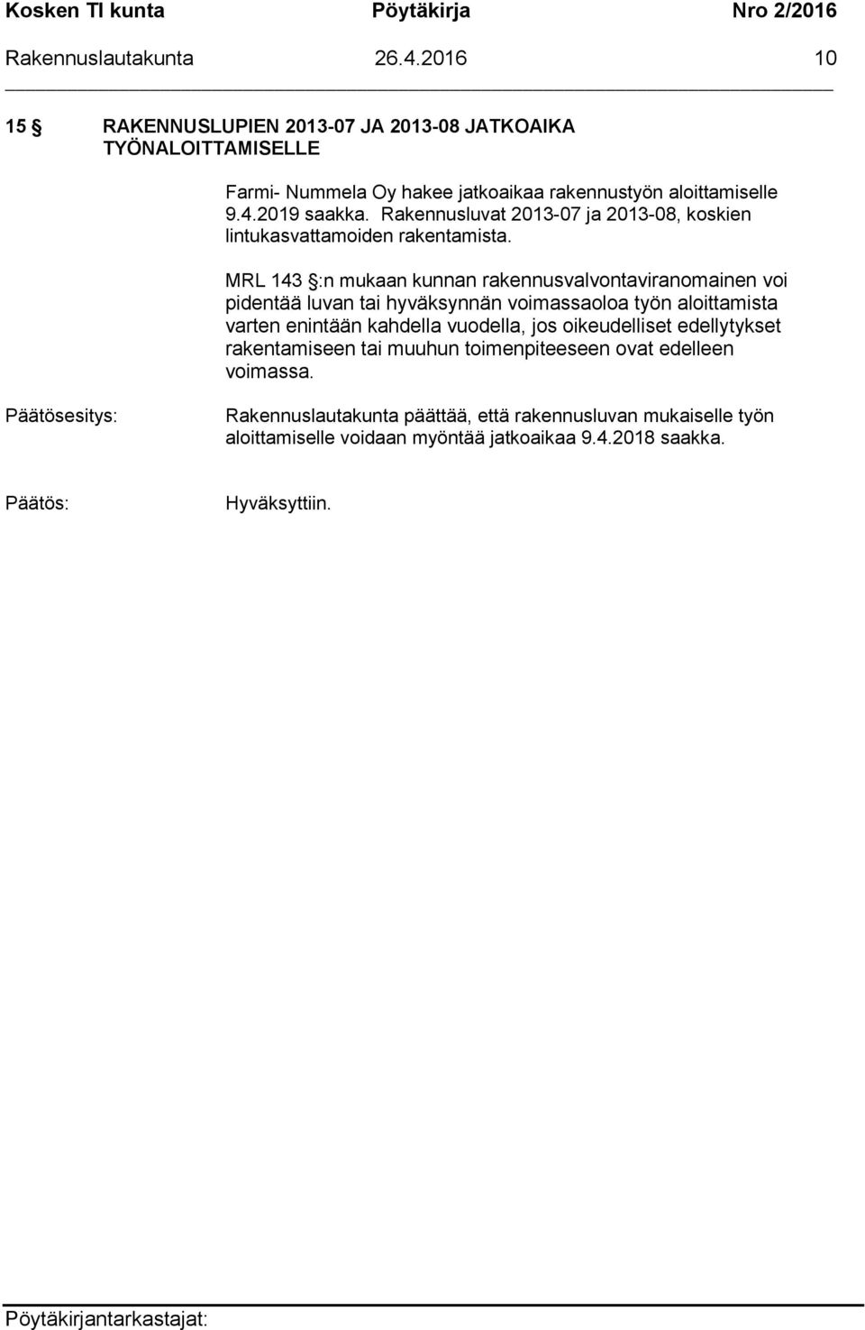 Rakennusluvat 2013-07 ja 2013-08, koskien lintukasvattamoiden rakentamista.
