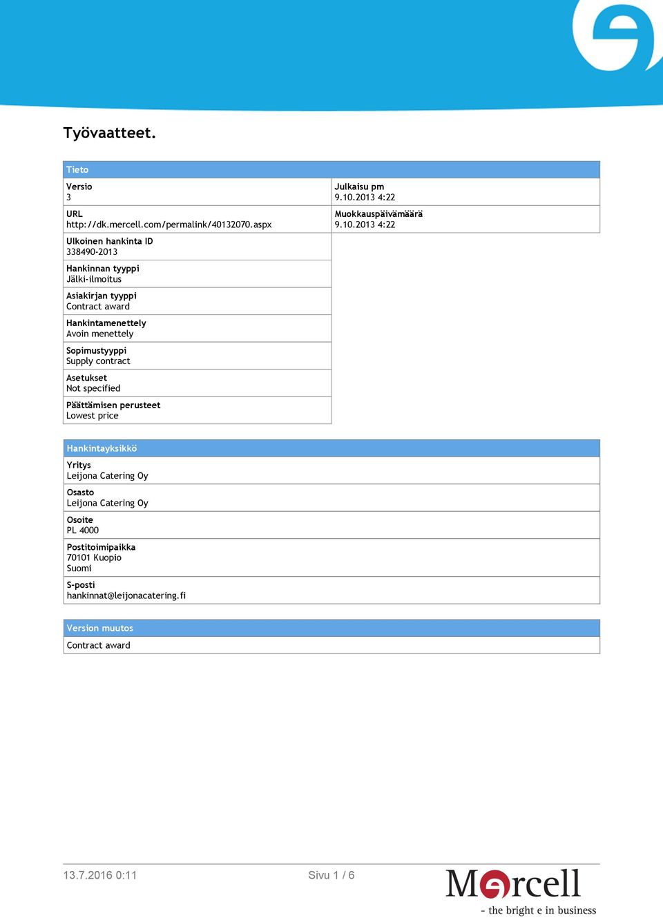 Sopimustyyppi Supply contract Asetukset Not specified Päättämisen perusteet Lowest price Julkaisu pm 9.10.