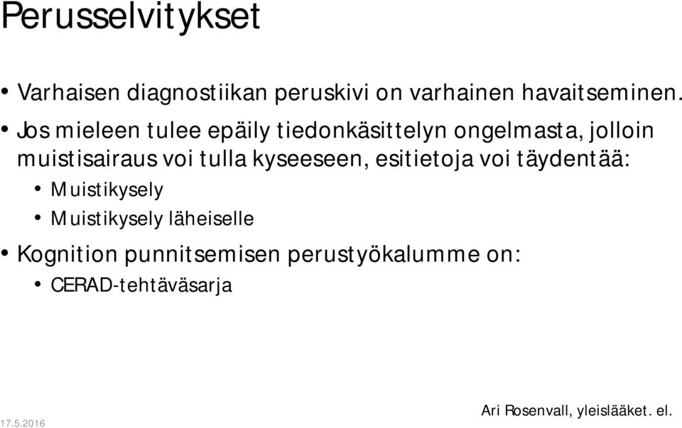 kyseeseen, esitietoja voi täydentää: Muistikysely Muistikysely läheiselle Kognition