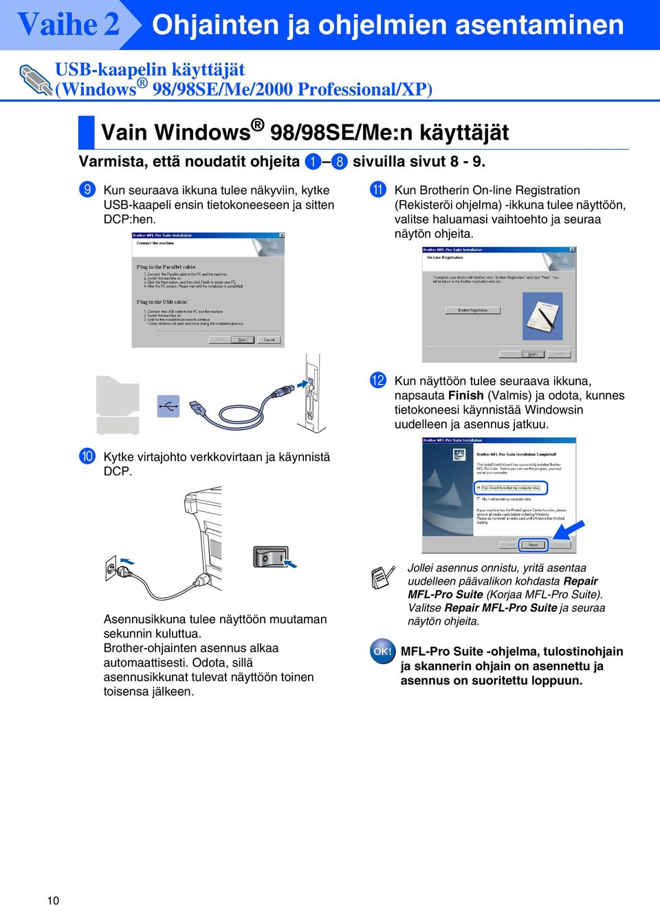A Kun Brotherin On-line Registration (Rekisteröi ohjelma) -ikkuna tulee näyttöön, valitse haluamasi vaihtoehto ja seuraa näytön ohjeita.