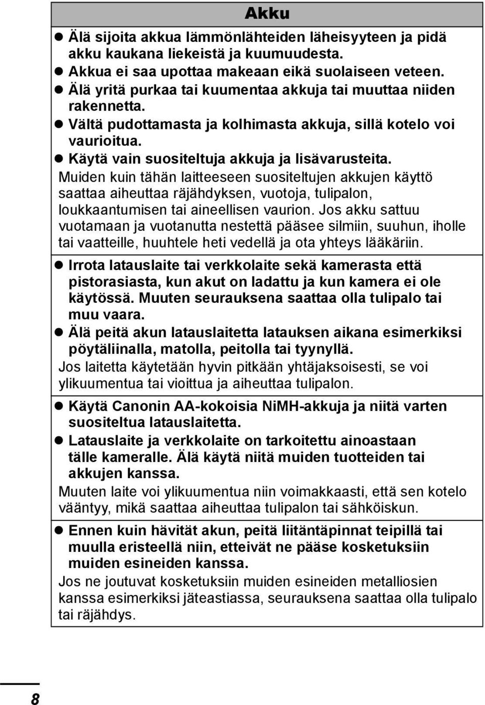 Muiden kuin tähän laitteeseen suositeltujen akkujen käyttö saattaa aiheuttaa räjähdyksen, vuotoja, tulipalon, loukkaantumisen tai aineellisen vaurion.