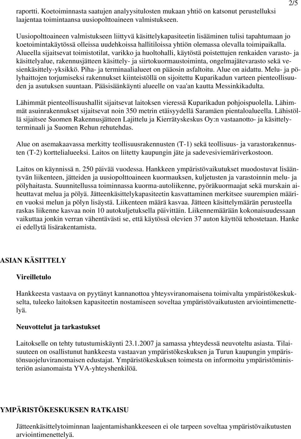 Alueella sijaitsevat toimistotilat, varikko ja huoltohalli, käytöstä poistettujen renkaiden varasto- ja käsittelyalue, rakennusjätteen käsittely- ja siirtokuormaustoiminta, ongelmajätevarasto sekä