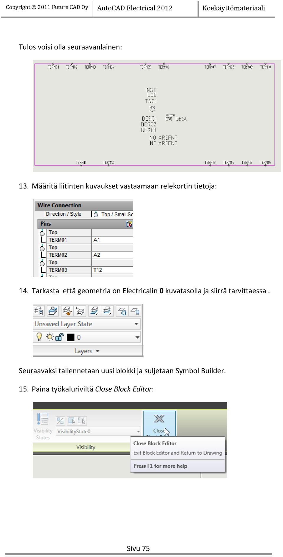 Tarkasta että geometria on Electricalin 0 kuvatasolla ja siirrä