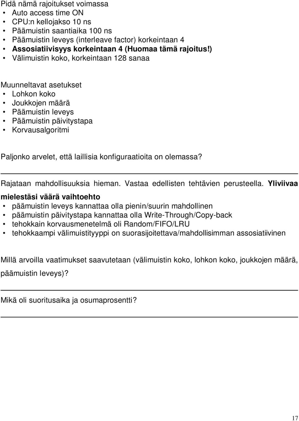 ) Välimuistin koko, korkeintaan 128 sanaa Muunneltavat asetukset Lohkon koko Joukkojen määrä Päämuistin leveys Päämuistin päivitystapa Korvausalgoritmi Paljonko arvelet, että laillisia