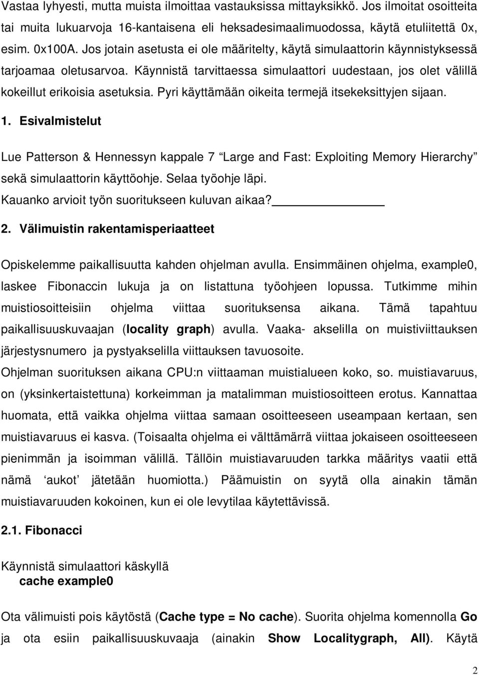 Pyri käyttämään oikeita termejä itsekeksittyjen sijaan. 1. Esivalmistelut Lue Patterson & Hennessyn kappale 7 Large and Fast: Exploiting Memory Hierarchy sekä simulaattorin käyttöohje.