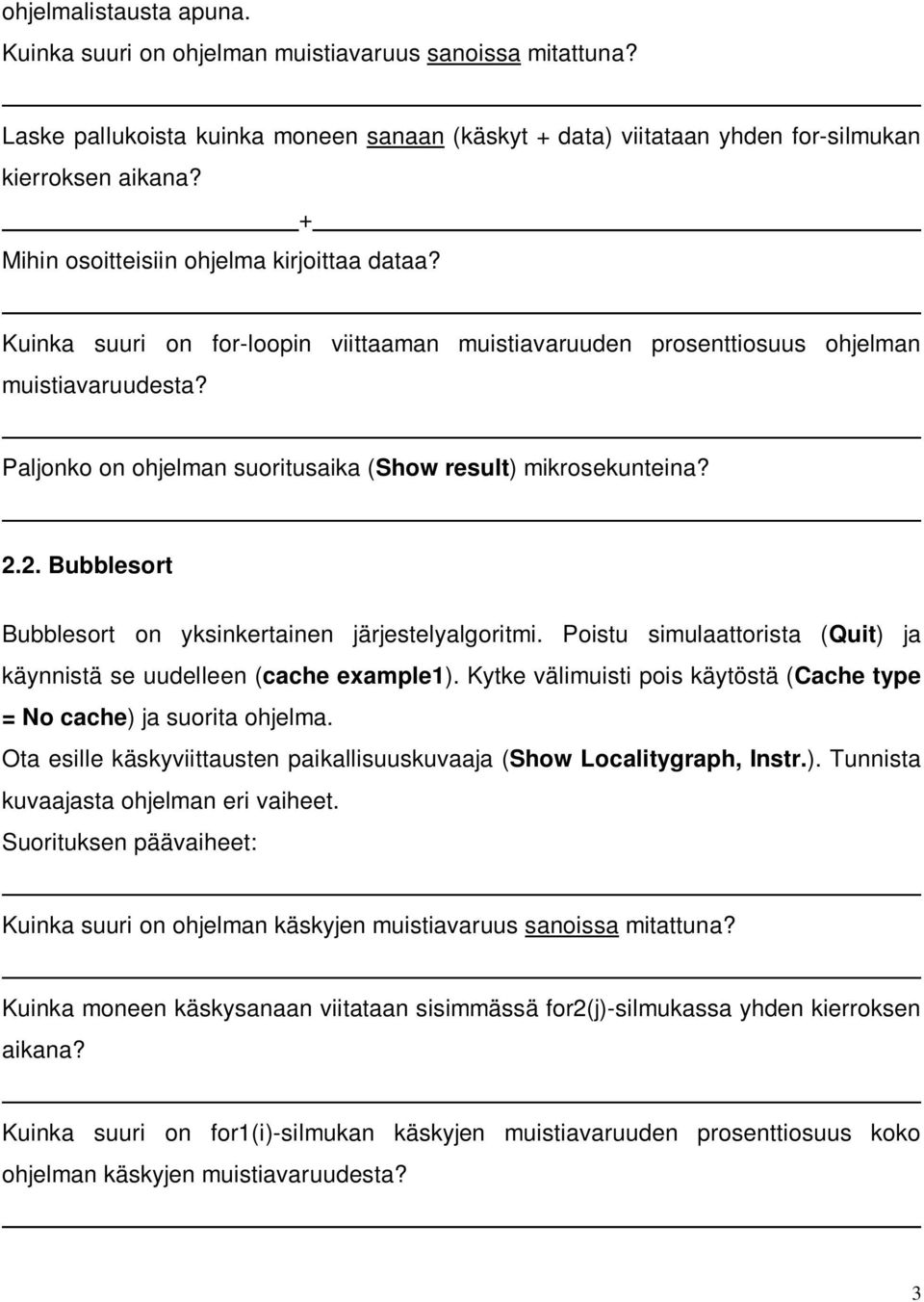 Paljonko on ohjelman suoritusaika (Show result) mikrosekunteina? 2.2. Bubblesort Bubblesort on yksinkertainen järjestelyalgoritmi.