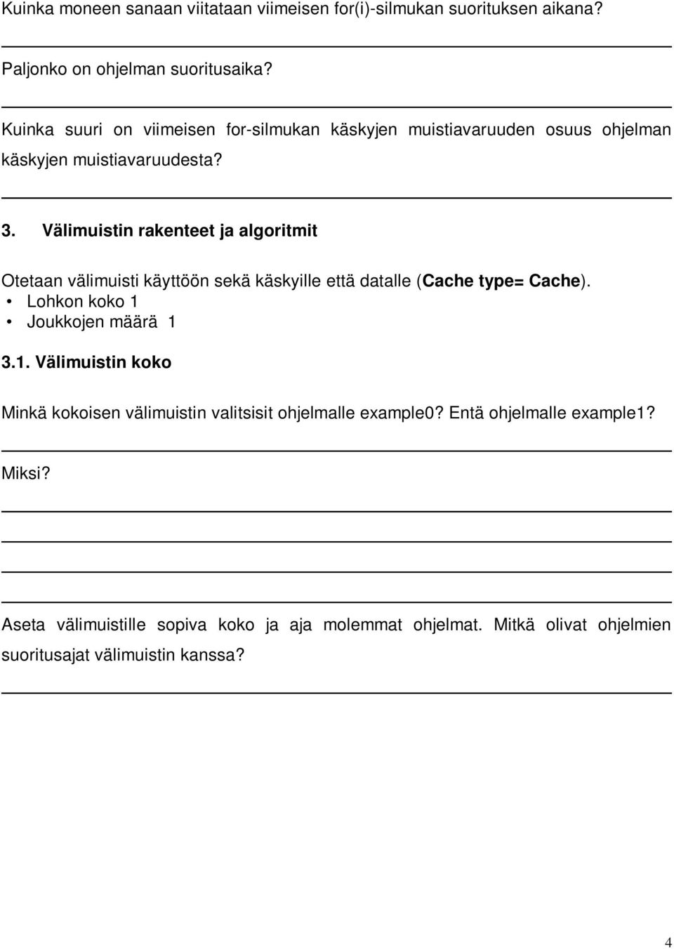 Välimuistin rakenteet ja algoritmit Otetaan välimuisti käyttöön sekä käskyille että datalle (Cache type= Cache). Lohkon koko 1 