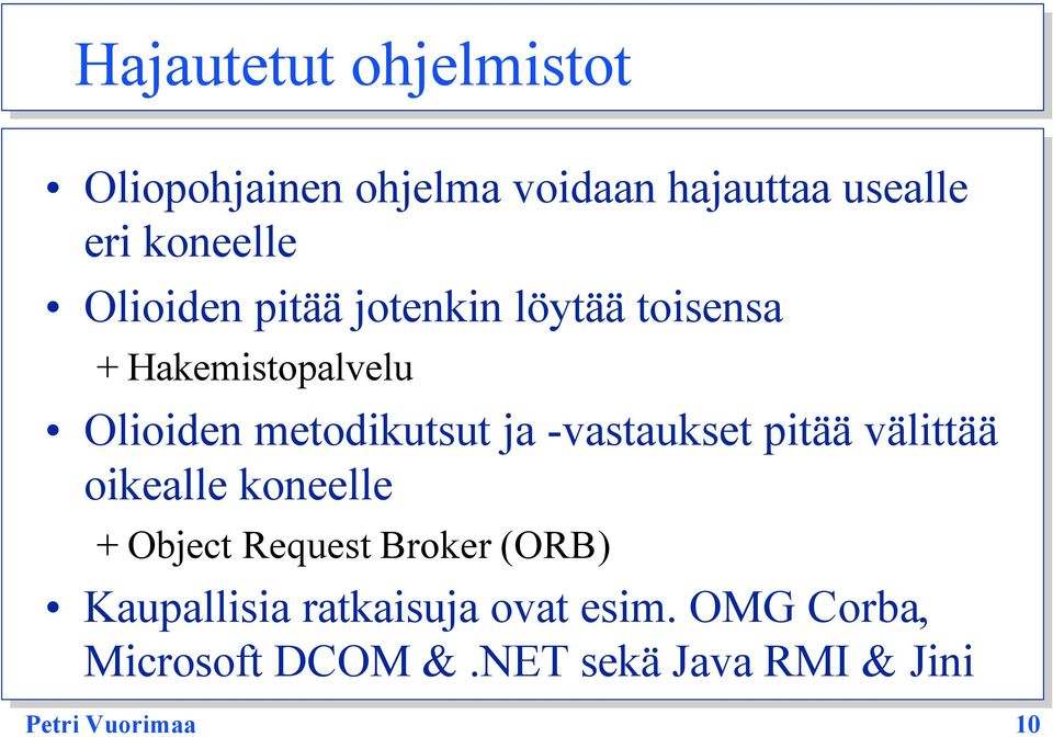 -vastaukset pitää välittää oikealle koneelle + Object Request Broker (ORB) Kaupallisia
