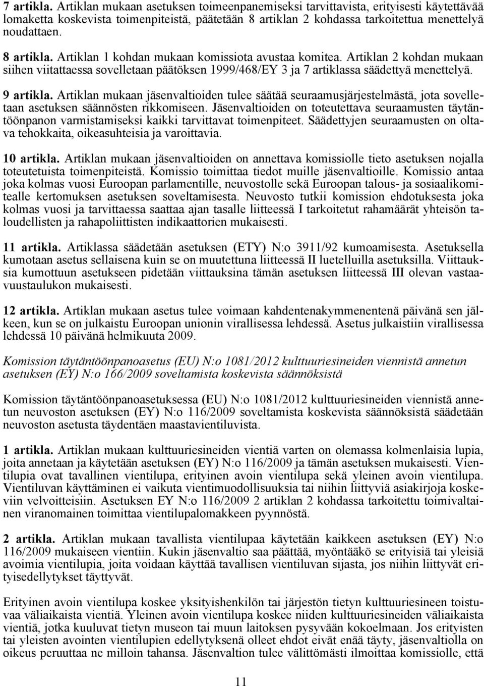 Artiklan mukaan jäsenvaltioiden tulee säätää seuraamusjärjestelmästä, jota sovelletaan asetuksen säännösten rikkomiseen.