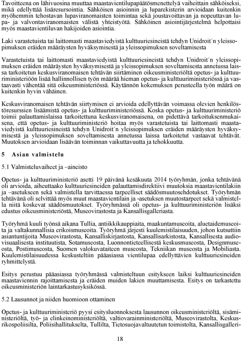 Sähköinen asiointijärjestelmä helpottaisi myös maastavientiluvan hakijoiden asiointia.