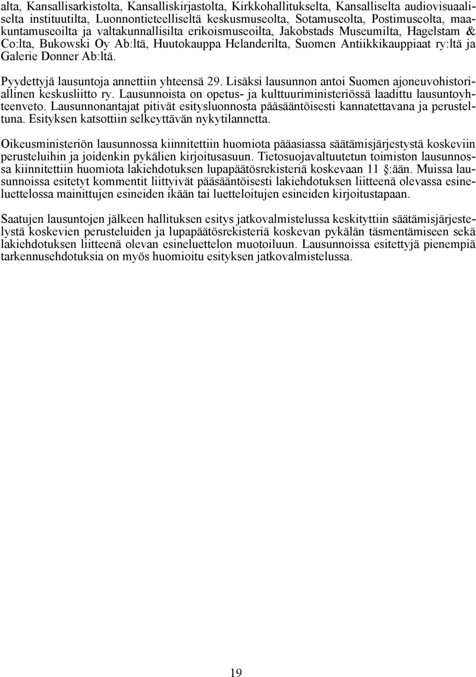 Ab:ltä. Pyydettyjä lausuntoja annettiin yhteensä 29. Lisäksi lausunnon antoi Suomen ajoneuvohistoriallinen keskusliitto ry.