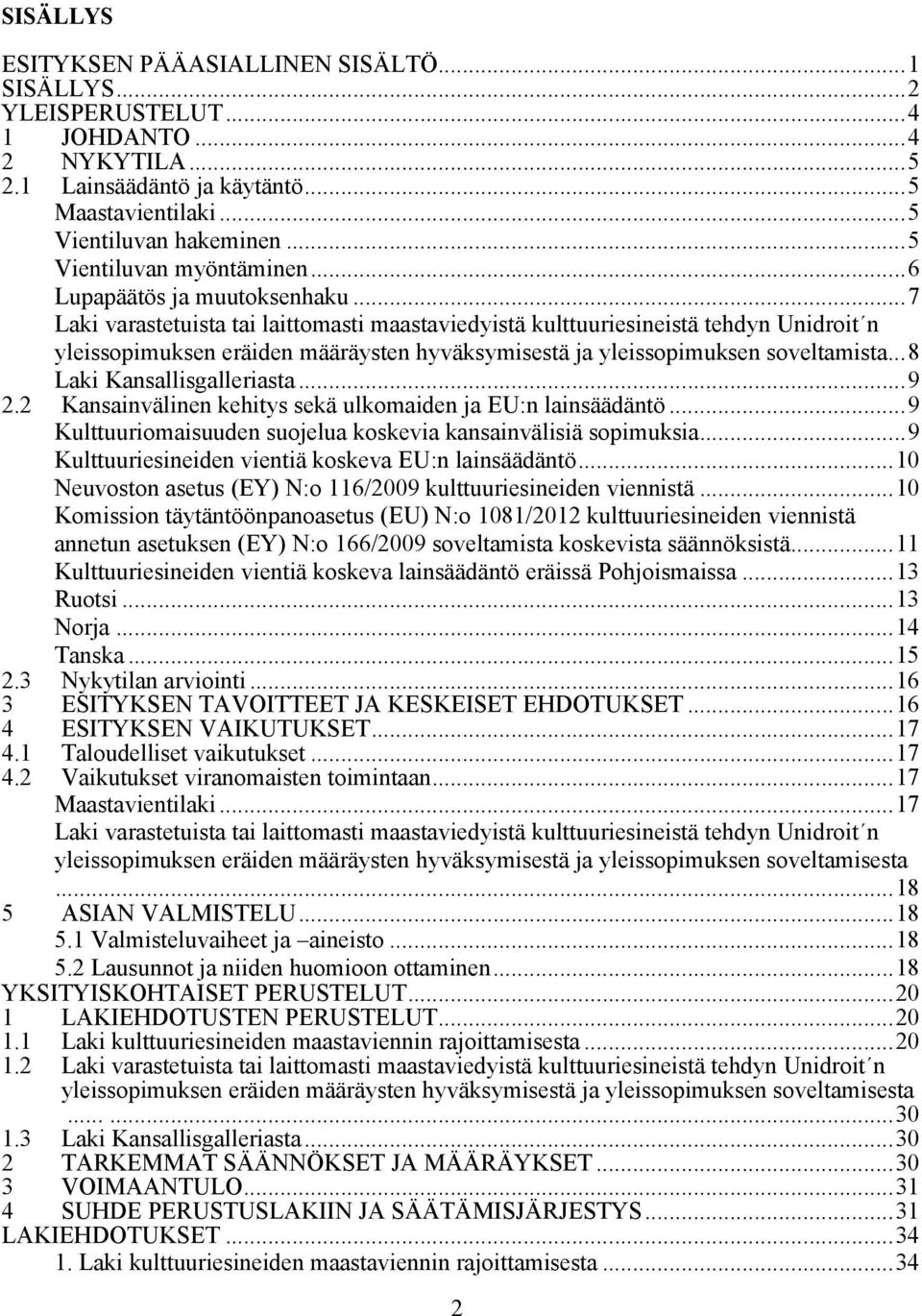 ..7 Laki varastetuista tai laittomasti maastaviedyistä kulttuuriesineistä tehdyn Unidroit n yleissopimuksen eräiden määräysten hyväksymisestä ja yleissopimuksen soveltamista.
