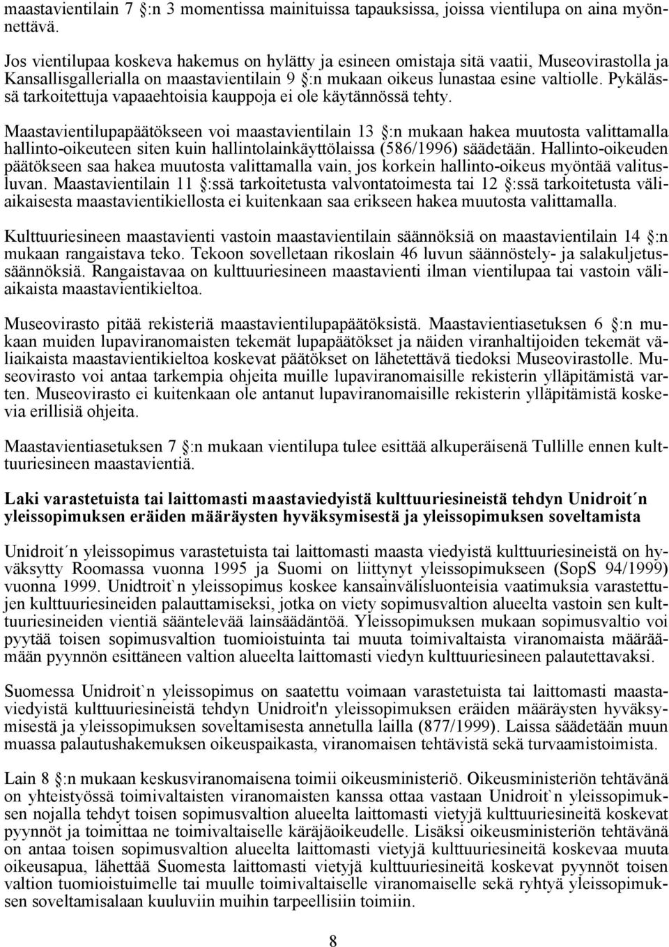 Pykälässä tarkoitettuja vapaaehtoisia kauppoja ei ole käytännössä tehty.