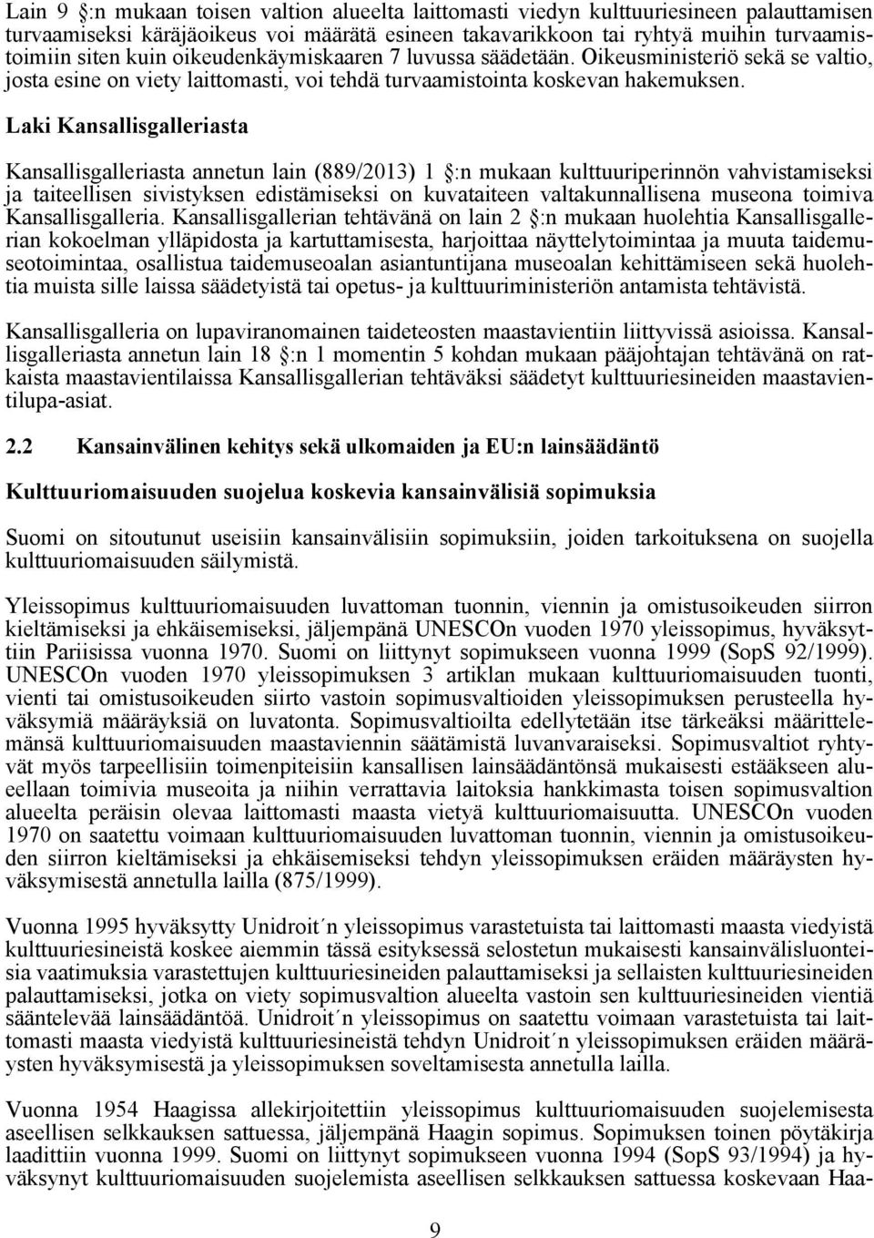 Laki Kansallisgalleriasta Kansallisgalleriasta annetun lain (889/2013) 1 :n mukaan kulttuuriperinnön vahvistamiseksi ja taiteellisen sivistyksen edistämiseksi on kuvataiteen valtakunnallisena museona