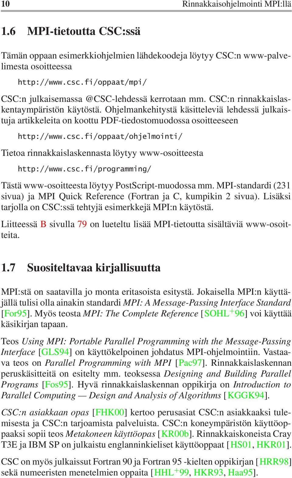 Ohjelmankehitystä käsitteleviä lehdessä julkaistuja artikkeleita on koottu PDF-tiedostomuodossa osoitteeseen http://www.csc.