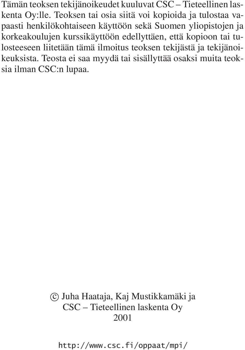 korkeakoulujen kurssikäyttöön edellyttäen, että kopioon tai tulosteeseen liitetään tämä ilmoitus teoksen tekijästä ja