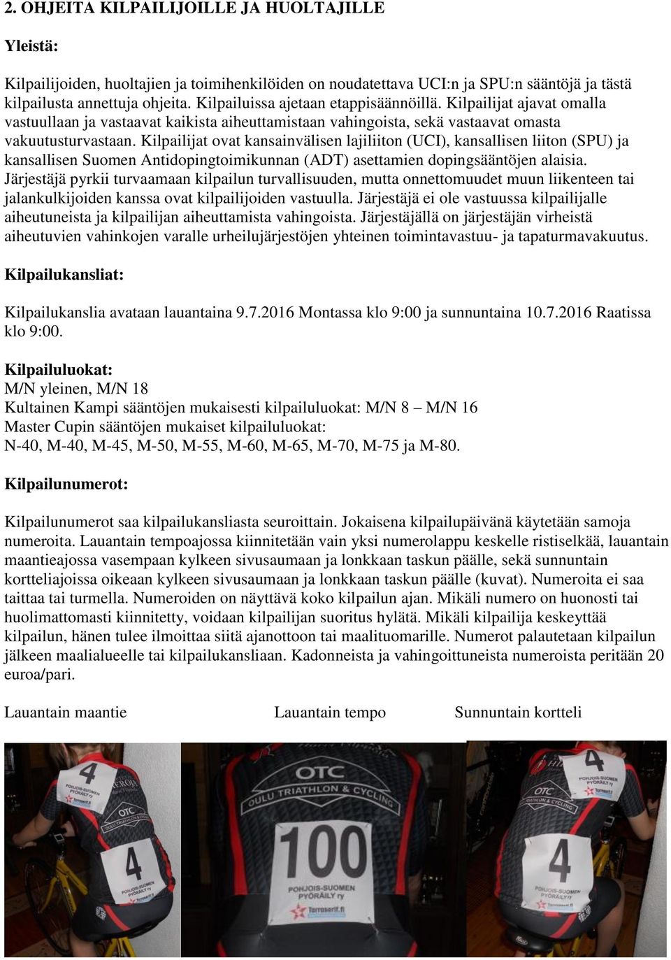 Kilpailijat ovat kansainvälisen lajiliiton (UCI), kansallisen liiton (SPU) ja kansallisen Suomen Antidopingtoimikunnan (ADT) asettamien dopingsääntöjen alaisia.