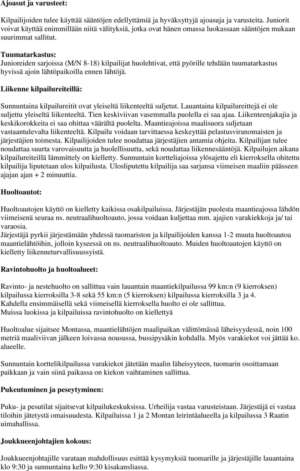 Tuumatarkastus: Junioreiden sarjoissa (M/N 8-18) kilpailijat huolehtivat, että pyörille tehdään tuumatarkastus hyvissä ajoin lähtöpaikoilla ennen lähtöjä.