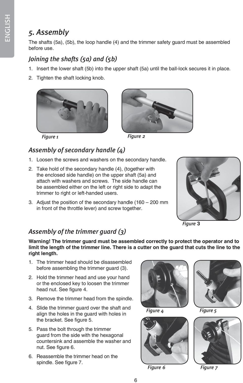Loosen the screws and washers on the secondary handle. 2. Take hold of the secondary handle (4), (together with the enclosed side handle) on the upper shaft (5a) and attach with washers and screws.