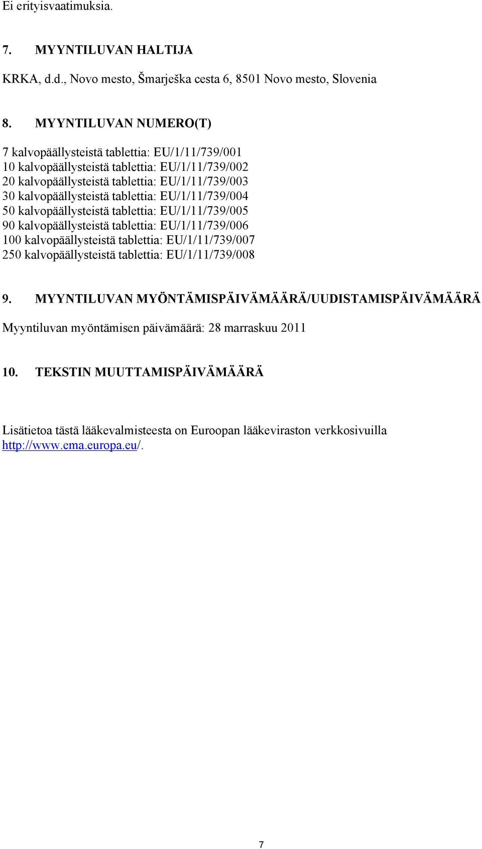 tablettia: EU/1/11/739/004 50 kalvopäällysteistä tablettia: EU/1/11/739/005 90 kalvopäällysteistä tablettia: EU/1/11/739/006 100 kalvopäällysteistä tablettia: EU/1/11/739/007 250
