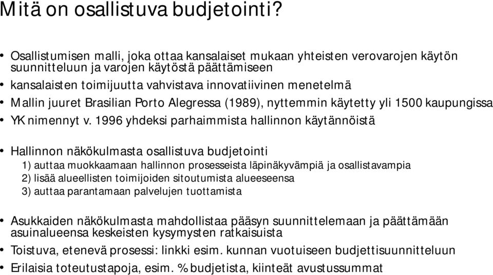 juuret Brasilian Porto Alegressa (1989), nyttemmin käytetty yli 1500 kaupungissa YK nimennyt v.