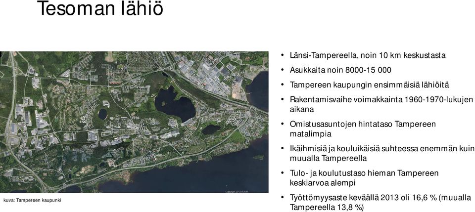 hintataso Tampereen matalimpia Ikäihmisiä ja kouluikäisiä suhteessa enemmän kuin muualla Tampereella Tulo- ja