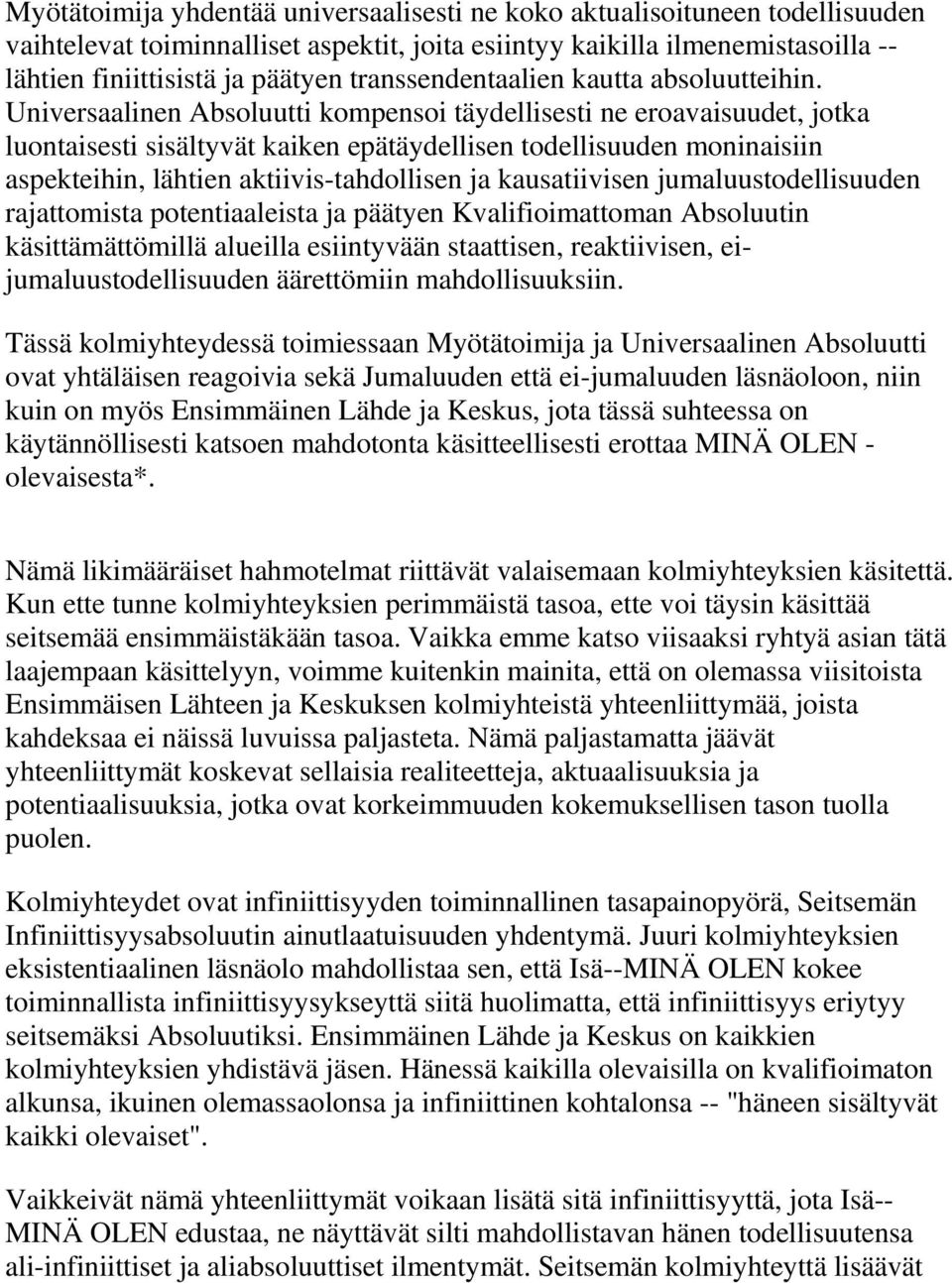 Universaalinen Absoluutti kompensoi täydellisesti ne eroavaisuudet, jotka luontaisesti sisältyvät kaiken epätäydellisen todellisuuden moninaisiin aspekteihin, lähtien aktiivis-tahdollisen ja