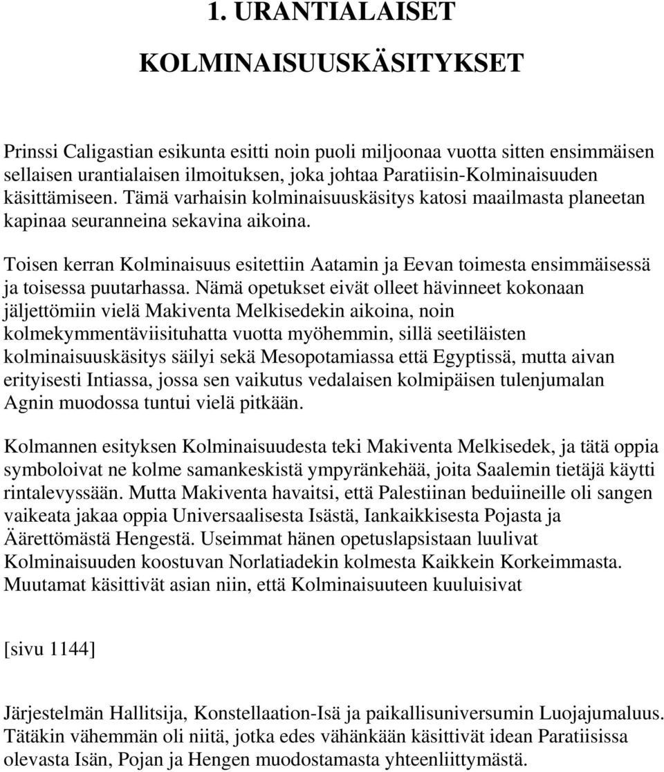 Toisen kerran Kolminaisuus esitettiin Aatamin ja Eevan toimesta ensimmäisessä ja toisessa puutarhassa.